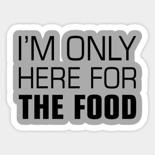 I'm Only Here for the Food Sticker